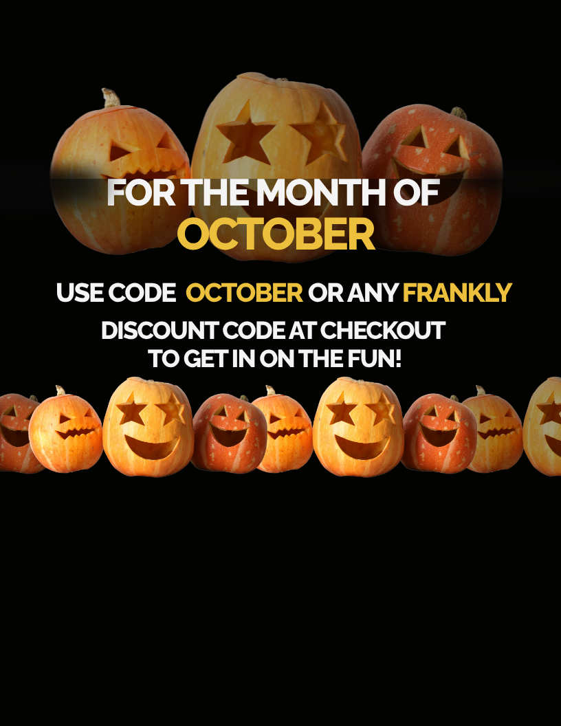 For the month of October — use code OCTOBER or any FRANKLY discount code at checkout to get in on the fun.